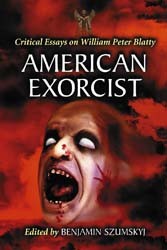American Exorcist, Critical Essays on William Peter Blatty, edited by Benjamin Szumskyj